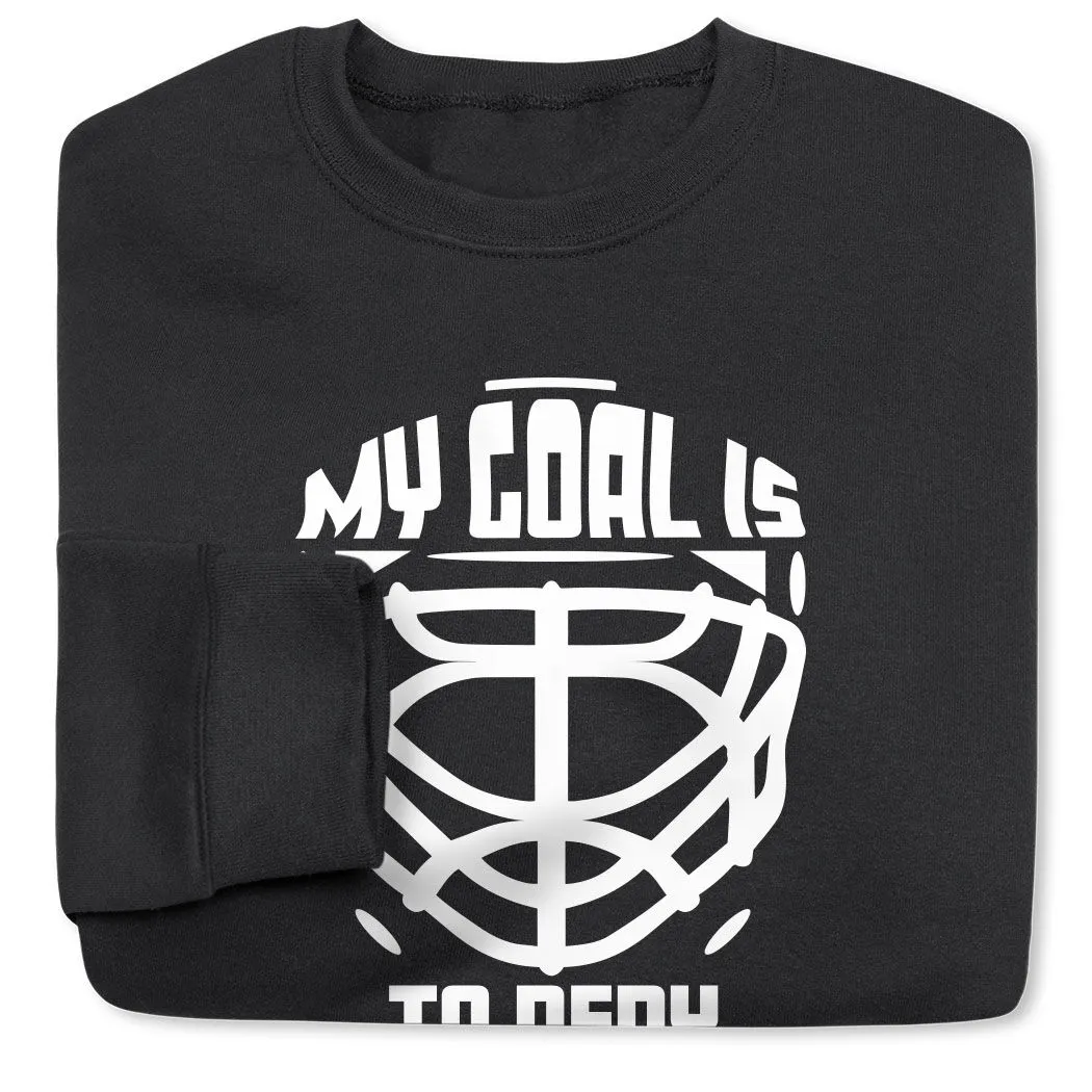 Hockey Crewneck Sweatshirt - My Goal is to Deny Yours Goalie Mask 