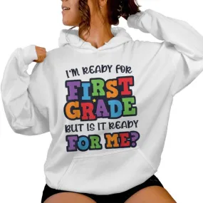 I'm Ready For 1St Grade But Is It Ready For Me First Grade Women Hoodie